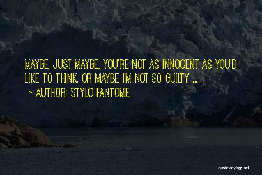 Stylo Fantome Quotes: Maybe, Just Maybe, You're Not As Innocent As You'd Like To Think. Or Maybe I'm Not So Guilty ...