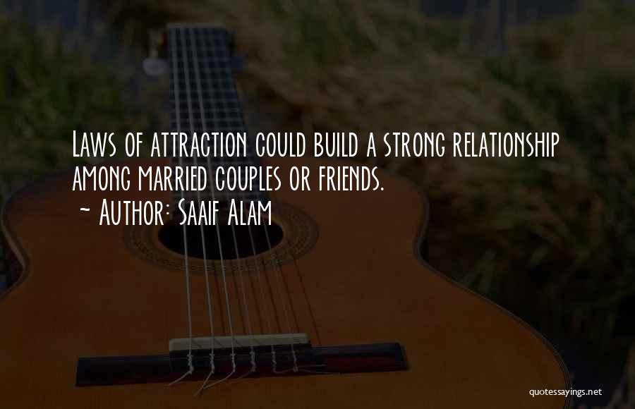 Saaif Alam Quotes: Laws Of Attraction Could Build A Strong Relationship Among Married Couples Or Friends.