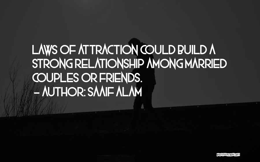 Saaif Alam Quotes: Laws Of Attraction Could Build A Strong Relationship Among Married Couples Or Friends.