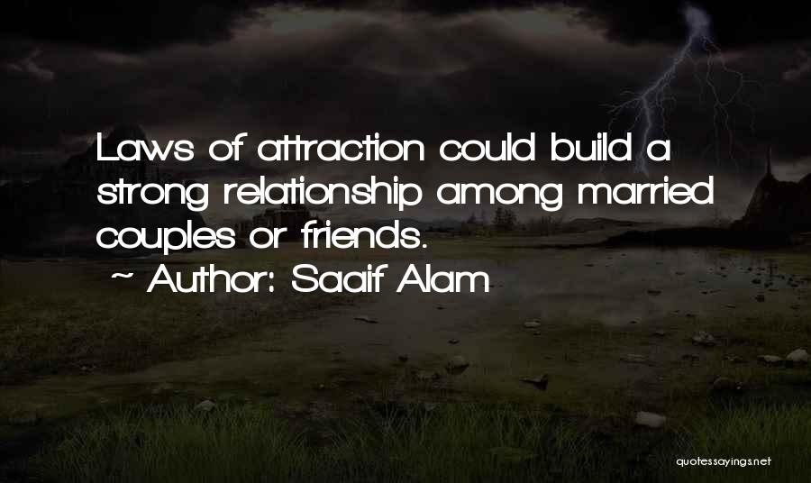 Saaif Alam Quotes: Laws Of Attraction Could Build A Strong Relationship Among Married Couples Or Friends.