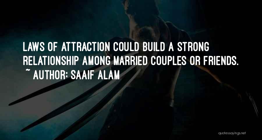 Saaif Alam Quotes: Laws Of Attraction Could Build A Strong Relationship Among Married Couples Or Friends.