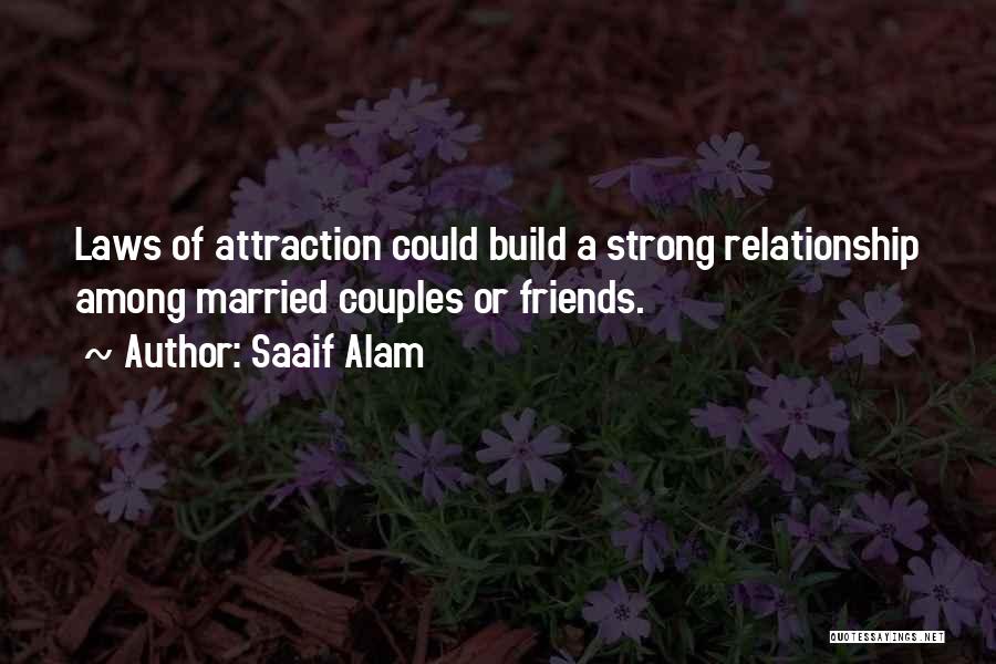 Saaif Alam Quotes: Laws Of Attraction Could Build A Strong Relationship Among Married Couples Or Friends.