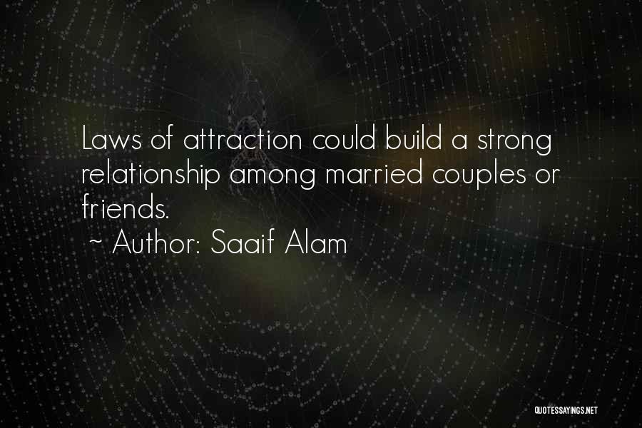 Saaif Alam Quotes: Laws Of Attraction Could Build A Strong Relationship Among Married Couples Or Friends.