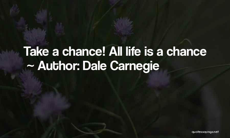 Dale Carnegie Quotes: Take A Chance! All Life Is A Chance