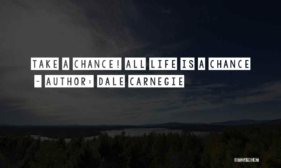 Dale Carnegie Quotes: Take A Chance! All Life Is A Chance