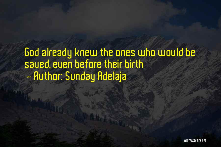 Sunday Adelaja Quotes: God Already Knew The Ones Who Would Be Saved, Even Before Their Birth