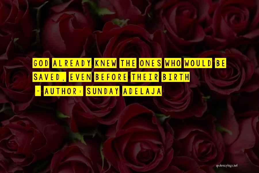 Sunday Adelaja Quotes: God Already Knew The Ones Who Would Be Saved, Even Before Their Birth