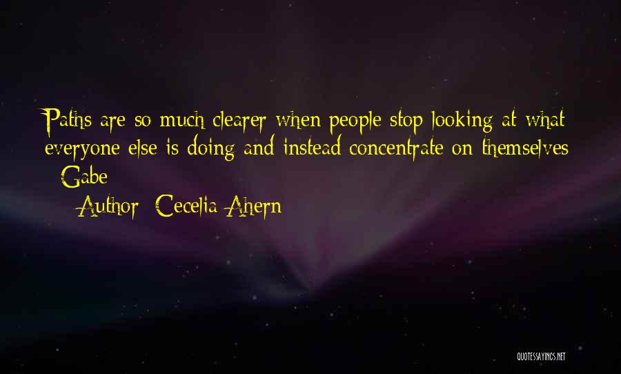 Cecelia Ahern Quotes: Paths Are So Much Clearer When People Stop Looking At What Everyone Else Is Doing And Instead Concentrate On Themselves