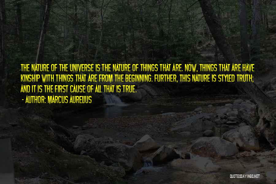 Marcus Aurelius Quotes: The Nature Of The Universe Is The Nature Of Things That Are. Now, Things That Are Have Kinship With Things