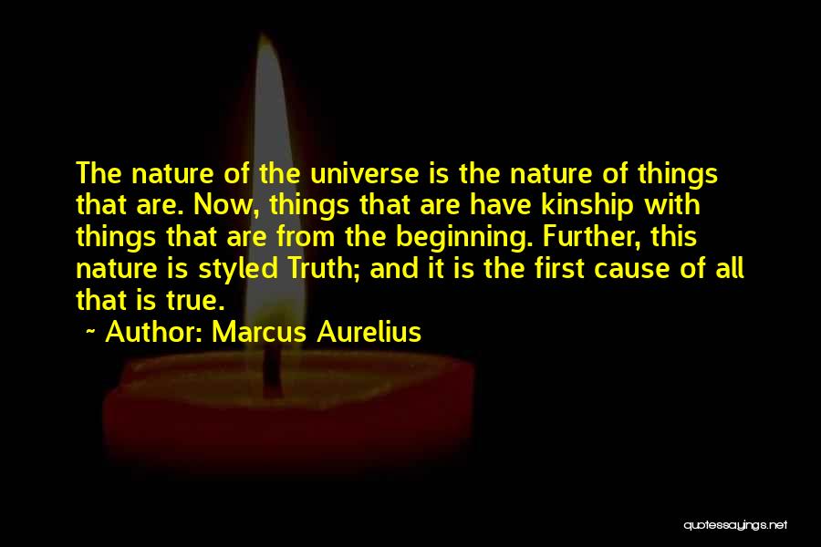 Marcus Aurelius Quotes: The Nature Of The Universe Is The Nature Of Things That Are. Now, Things That Are Have Kinship With Things