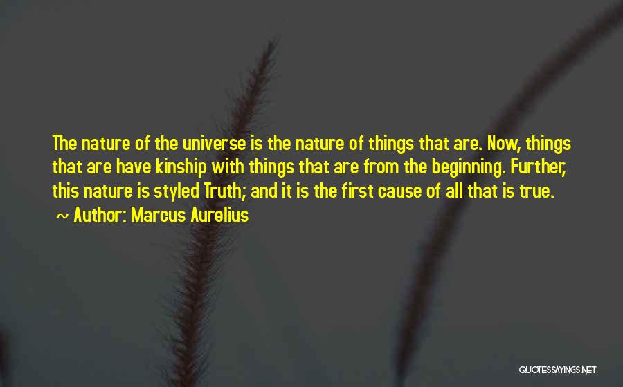 Marcus Aurelius Quotes: The Nature Of The Universe Is The Nature Of Things That Are. Now, Things That Are Have Kinship With Things