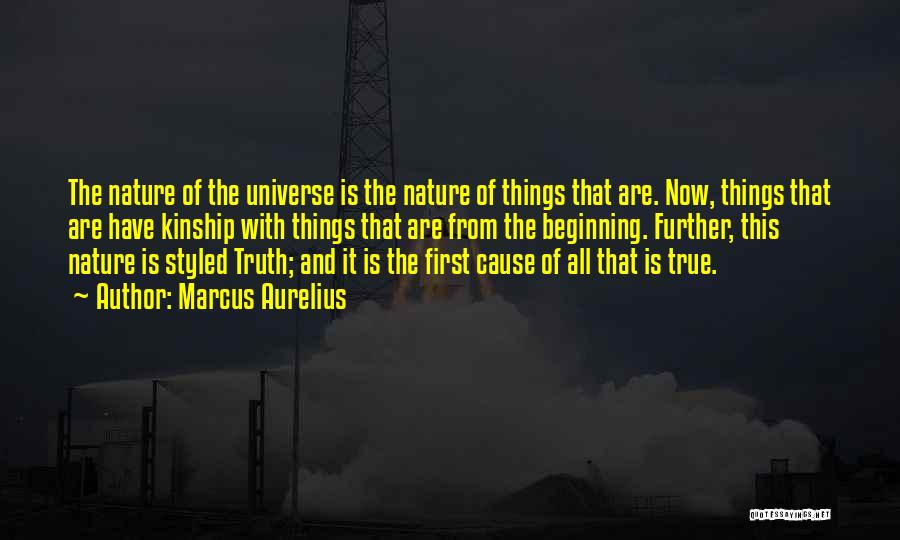 Marcus Aurelius Quotes: The Nature Of The Universe Is The Nature Of Things That Are. Now, Things That Are Have Kinship With Things