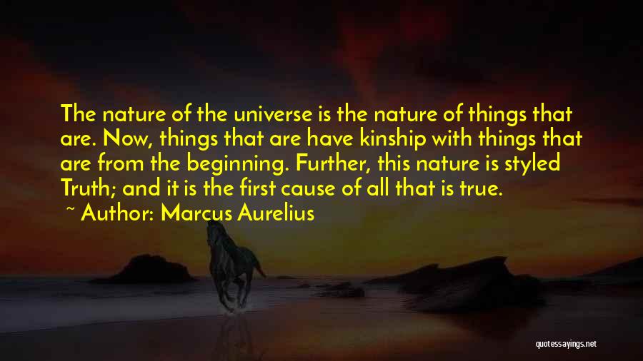Marcus Aurelius Quotes: The Nature Of The Universe Is The Nature Of Things That Are. Now, Things That Are Have Kinship With Things