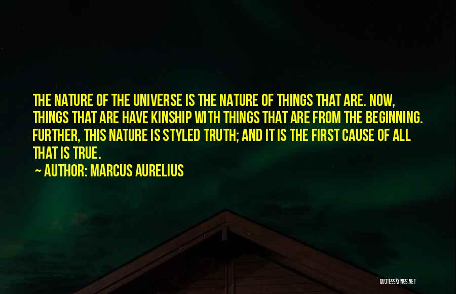 Marcus Aurelius Quotes: The Nature Of The Universe Is The Nature Of Things That Are. Now, Things That Are Have Kinship With Things