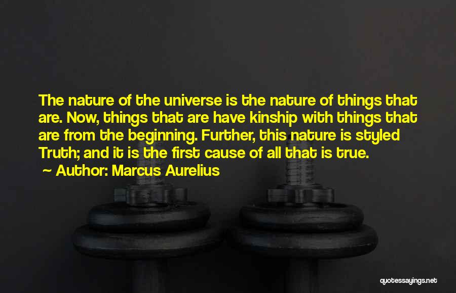 Marcus Aurelius Quotes: The Nature Of The Universe Is The Nature Of Things That Are. Now, Things That Are Have Kinship With Things
