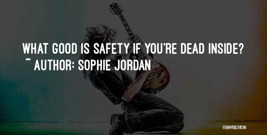 Sophie Jordan Quotes: What Good Is Safety If You're Dead Inside?