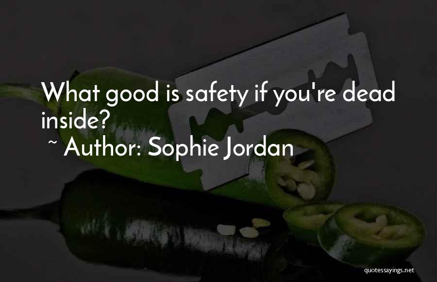 Sophie Jordan Quotes: What Good Is Safety If You're Dead Inside?