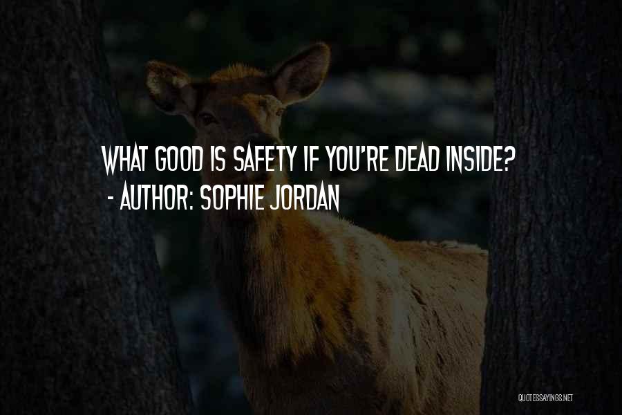 Sophie Jordan Quotes: What Good Is Safety If You're Dead Inside?