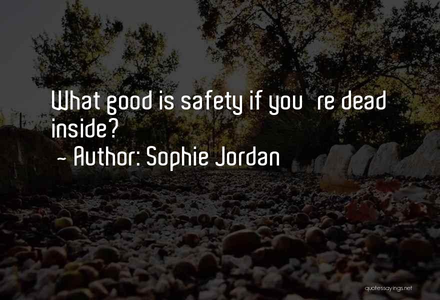 Sophie Jordan Quotes: What Good Is Safety If You're Dead Inside?