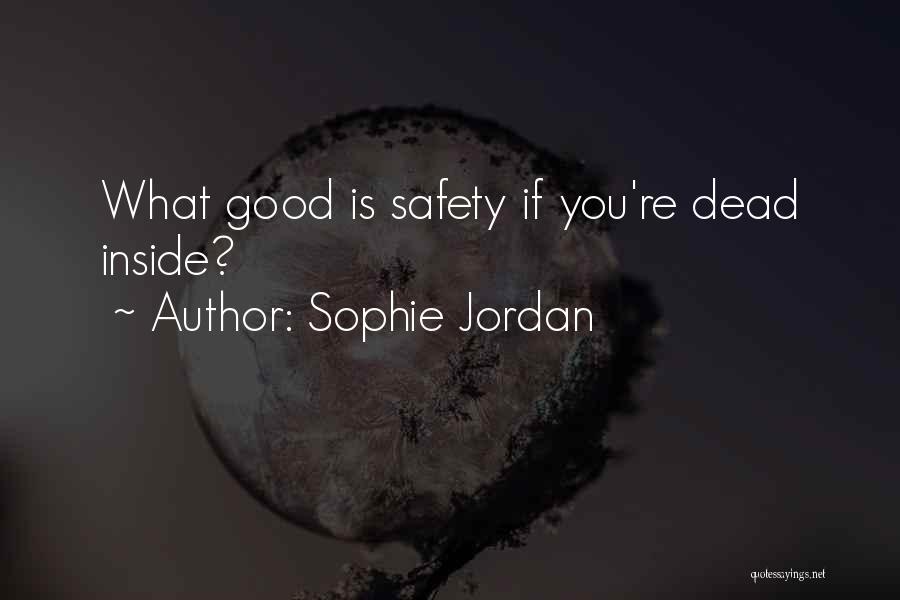 Sophie Jordan Quotes: What Good Is Safety If You're Dead Inside?