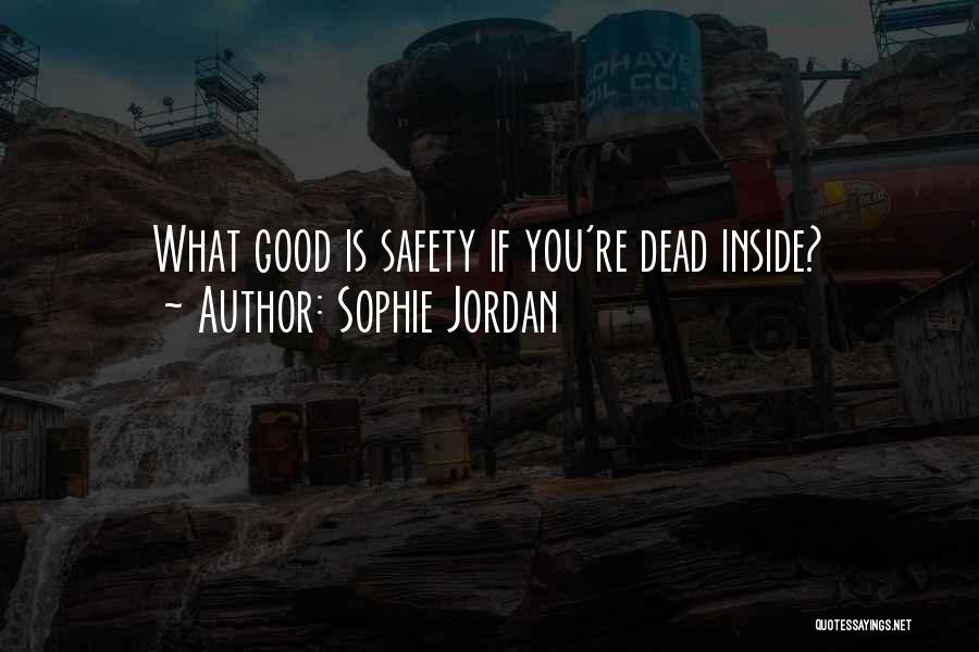 Sophie Jordan Quotes: What Good Is Safety If You're Dead Inside?