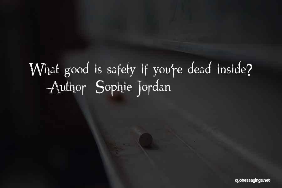 Sophie Jordan Quotes: What Good Is Safety If You're Dead Inside?