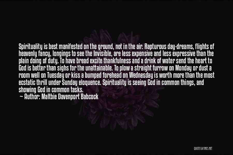 Maltbie Davenport Babcock Quotes: Spirituality Is Best Manifested On The Ground, Not In The Air. Rapturous Day-dreams, Flights Of Heavenly Fancy, Longings To See