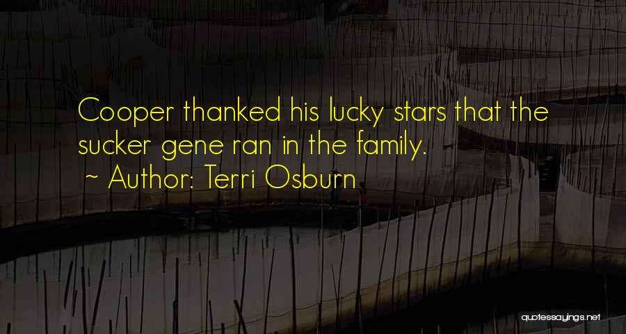 Terri Osburn Quotes: Cooper Thanked His Lucky Stars That The Sucker Gene Ran In The Family.