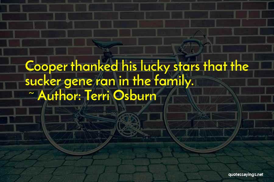 Terri Osburn Quotes: Cooper Thanked His Lucky Stars That The Sucker Gene Ran In The Family.