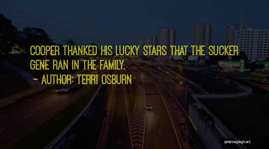 Terri Osburn Quotes: Cooper Thanked His Lucky Stars That The Sucker Gene Ran In The Family.