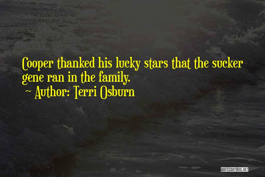 Terri Osburn Quotes: Cooper Thanked His Lucky Stars That The Sucker Gene Ran In The Family.