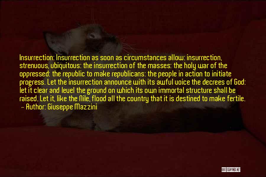 Giuseppe Mazzini Quotes: Insurrection: Insurrection As Soon As Circumstances Allow: Insurrection, Strenuous, Ubiquitous: The Insurrection Of The Masses: The Holy War Of The