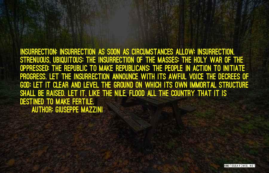 Giuseppe Mazzini Quotes: Insurrection: Insurrection As Soon As Circumstances Allow: Insurrection, Strenuous, Ubiquitous: The Insurrection Of The Masses: The Holy War Of The