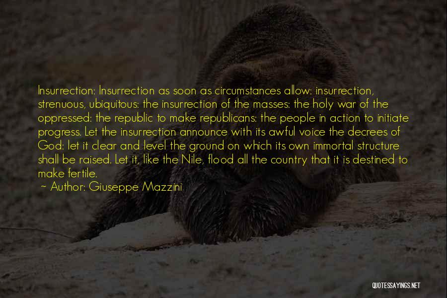 Giuseppe Mazzini Quotes: Insurrection: Insurrection As Soon As Circumstances Allow: Insurrection, Strenuous, Ubiquitous: The Insurrection Of The Masses: The Holy War Of The