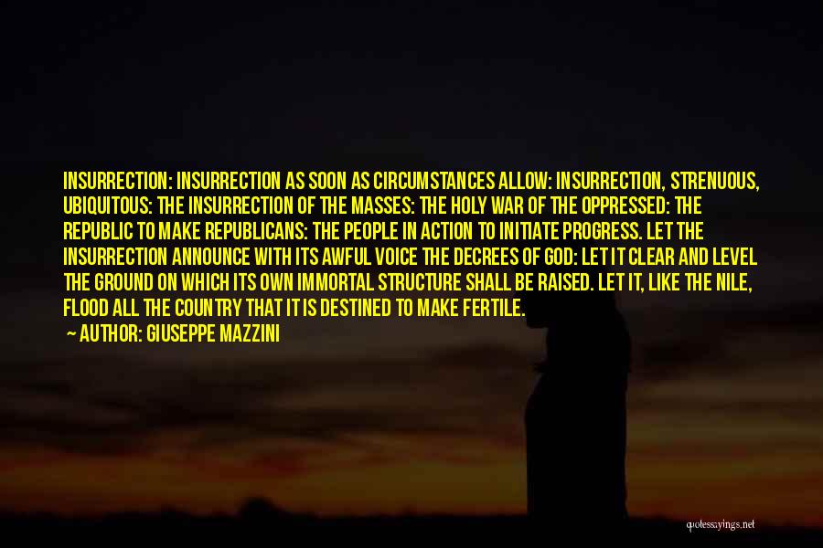 Giuseppe Mazzini Quotes: Insurrection: Insurrection As Soon As Circumstances Allow: Insurrection, Strenuous, Ubiquitous: The Insurrection Of The Masses: The Holy War Of The