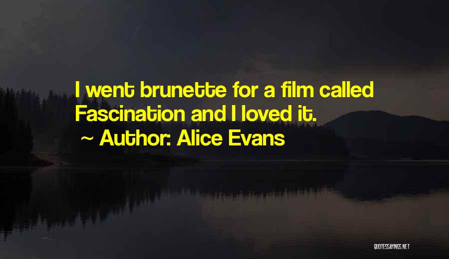 Alice Evans Quotes: I Went Brunette For A Film Called Fascination And I Loved It.