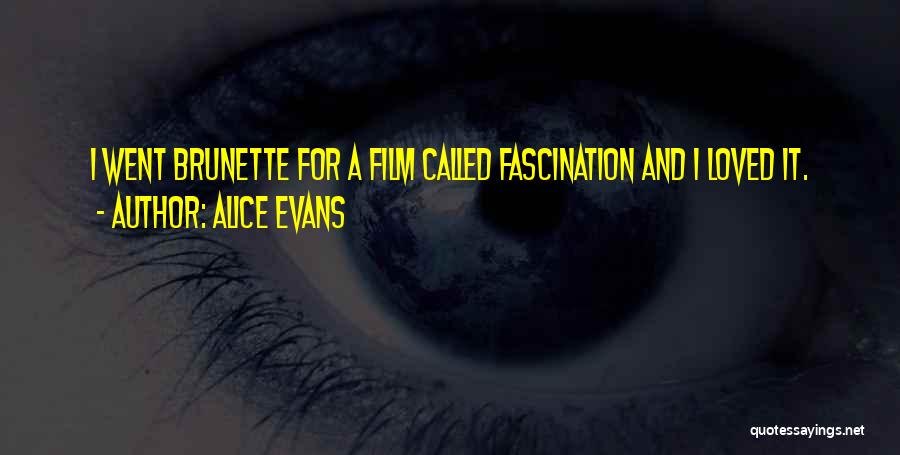 Alice Evans Quotes: I Went Brunette For A Film Called Fascination And I Loved It.