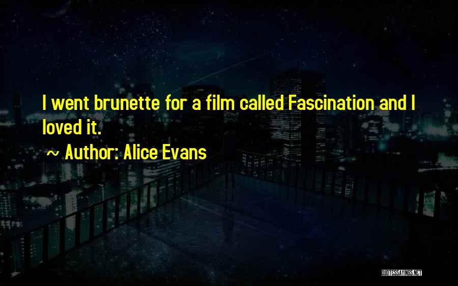 Alice Evans Quotes: I Went Brunette For A Film Called Fascination And I Loved It.
