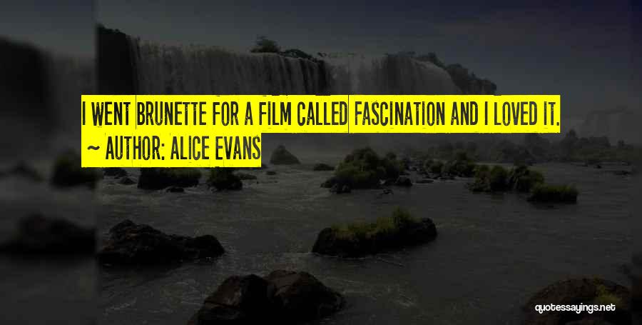 Alice Evans Quotes: I Went Brunette For A Film Called Fascination And I Loved It.