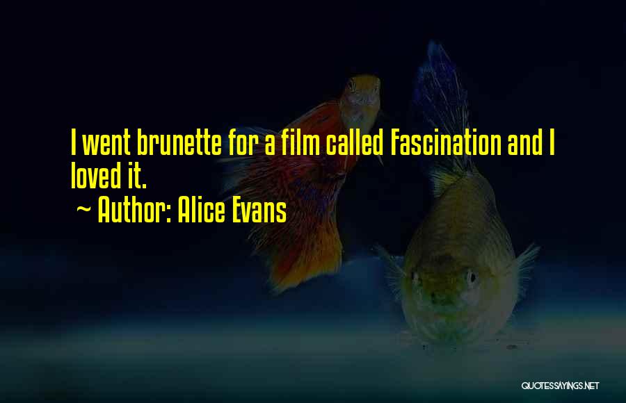 Alice Evans Quotes: I Went Brunette For A Film Called Fascination And I Loved It.