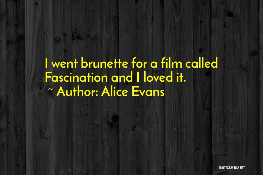 Alice Evans Quotes: I Went Brunette For A Film Called Fascination And I Loved It.