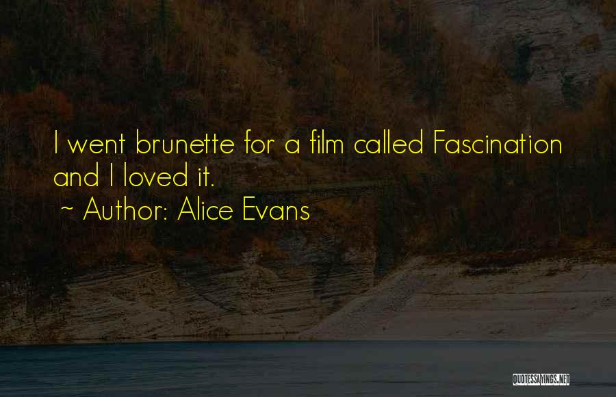 Alice Evans Quotes: I Went Brunette For A Film Called Fascination And I Loved It.