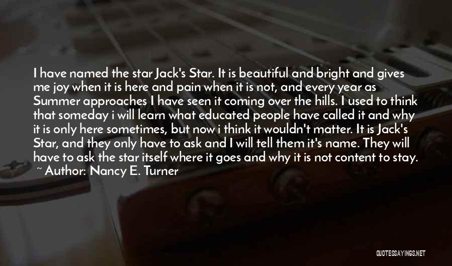 Nancy E. Turner Quotes: I Have Named The Star Jack's Star. It Is Beautiful And Bright And Gives Me Joy When It Is Here