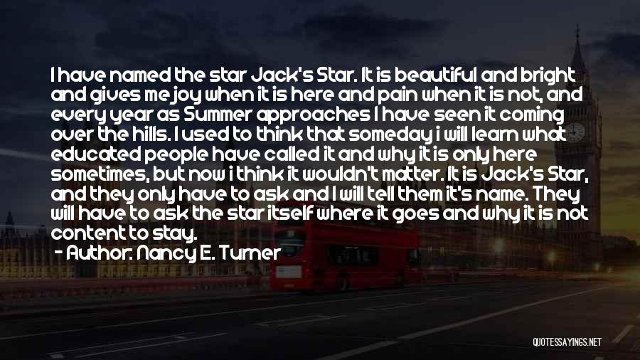 Nancy E. Turner Quotes: I Have Named The Star Jack's Star. It Is Beautiful And Bright And Gives Me Joy When It Is Here