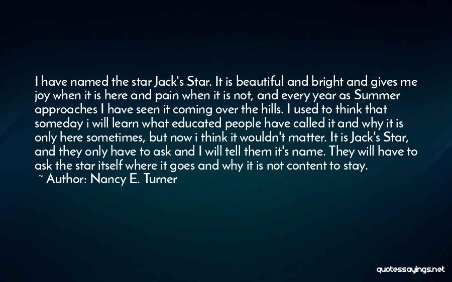 Nancy E. Turner Quotes: I Have Named The Star Jack's Star. It Is Beautiful And Bright And Gives Me Joy When It Is Here
