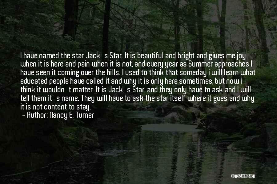 Nancy E. Turner Quotes: I Have Named The Star Jack's Star. It Is Beautiful And Bright And Gives Me Joy When It Is Here