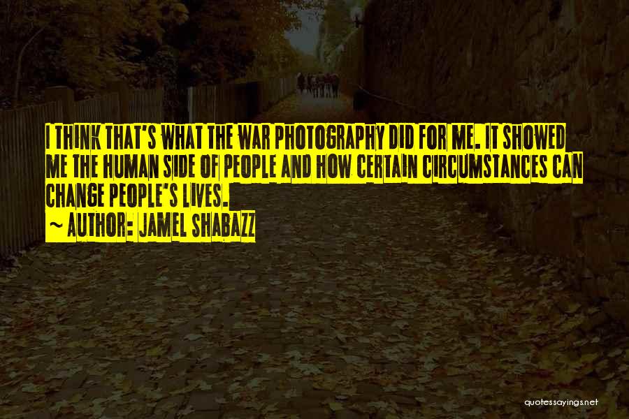 Jamel Shabazz Quotes: I Think That's What The War Photography Did For Me. It Showed Me The Human Side Of People And How