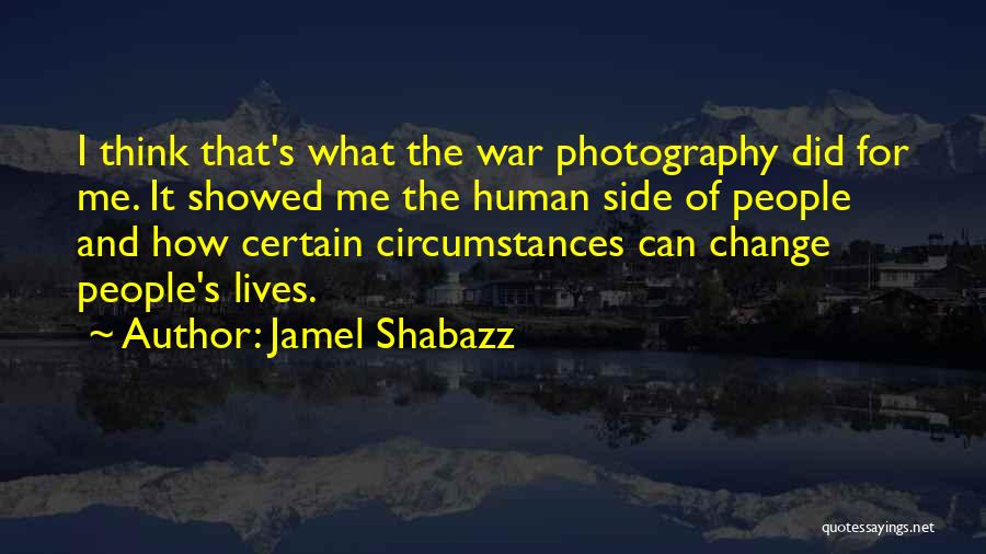 Jamel Shabazz Quotes: I Think That's What The War Photography Did For Me. It Showed Me The Human Side Of People And How