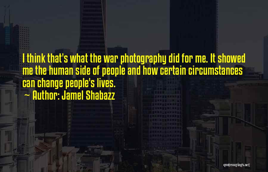 Jamel Shabazz Quotes: I Think That's What The War Photography Did For Me. It Showed Me The Human Side Of People And How