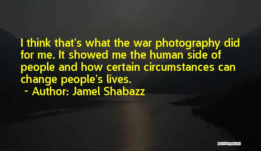 Jamel Shabazz Quotes: I Think That's What The War Photography Did For Me. It Showed Me The Human Side Of People And How
